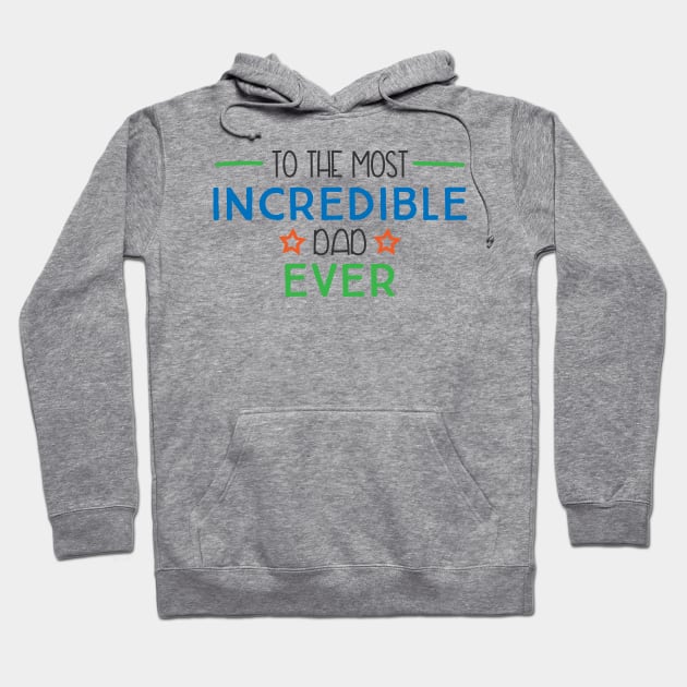 To The Most Incredible Dad Ever Hoodie by Beewan Tavern